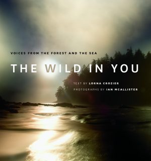The Wild in You by Lorna Crozier and Ian McAllister, published by Greystone Books, 2015